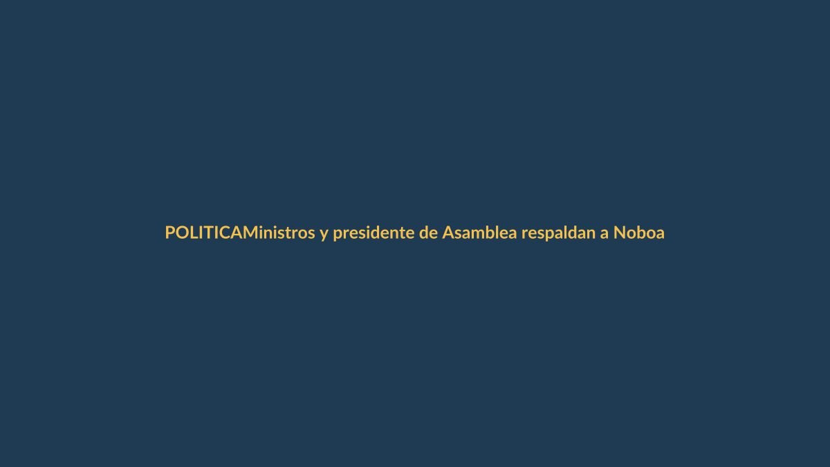 Ministros y presidente de Asamblea respaldan a Noboa y avalan consulta popular