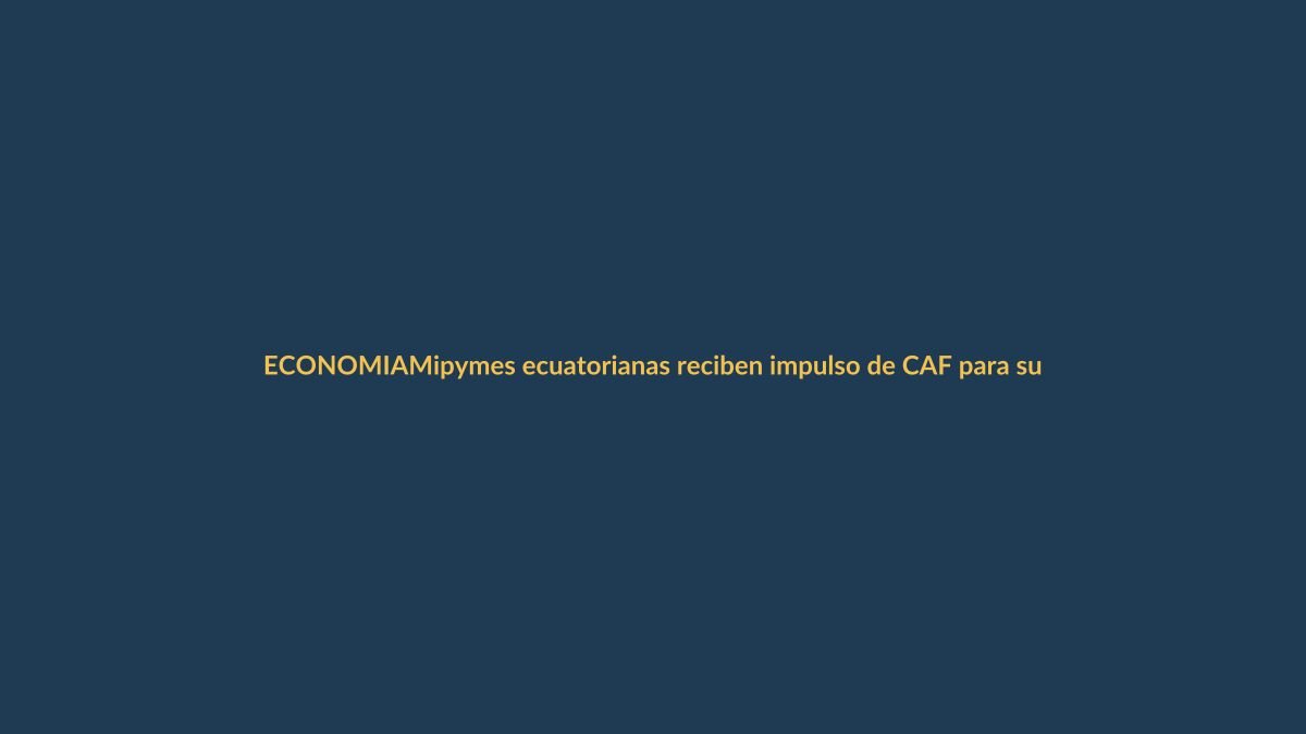 Mipymes ecuatorianas reciben impulso de CAF para su inclusión financiera