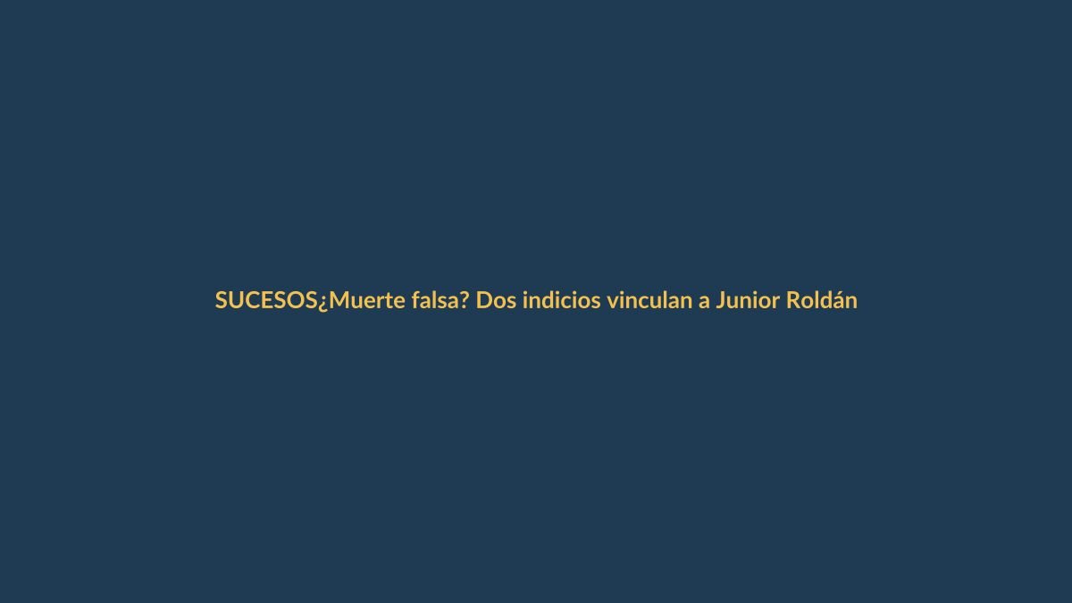 ¿Muerte falsa? Dos indicios vinculan a Junior Roldán con Ecuador