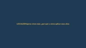 Mujeres viven más: ¿por qué y cómo aplicar esos años en Loja?