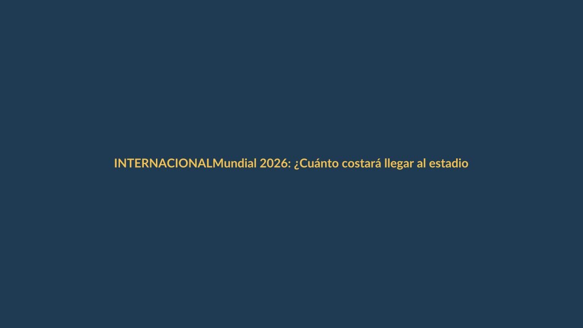 Mundial 2026: ¿Cuánto costará llegar al estadio en EE.UU.?