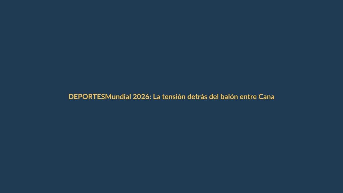 Mundial 2026: La tensión detrás del balón entre Canadá, EE.UU. y México