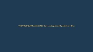 Mundial 2026: Solo verás parte del partido en 4K por culpa de DAZN