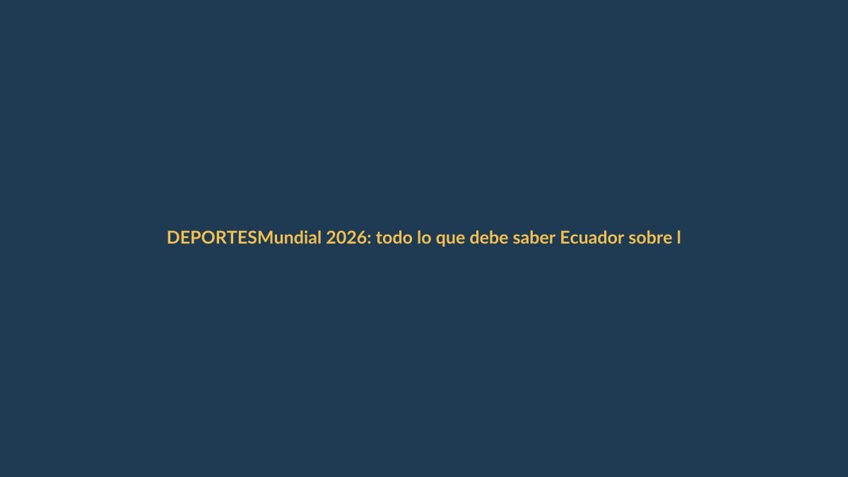 Mundial 2026: todo lo que debe saber Ecuador sobre la Copa del Mundo de 48 selecciones