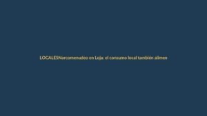Narcomenudeo en Loja: el consumo local también alimenta la guerra de mafias
