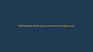 Nataly Morillo asume como ministra de Gobierno: apuesta al diálogo político