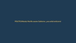 Nataly Morillo asume Gobierno: ¿una señal anticorreísta?
