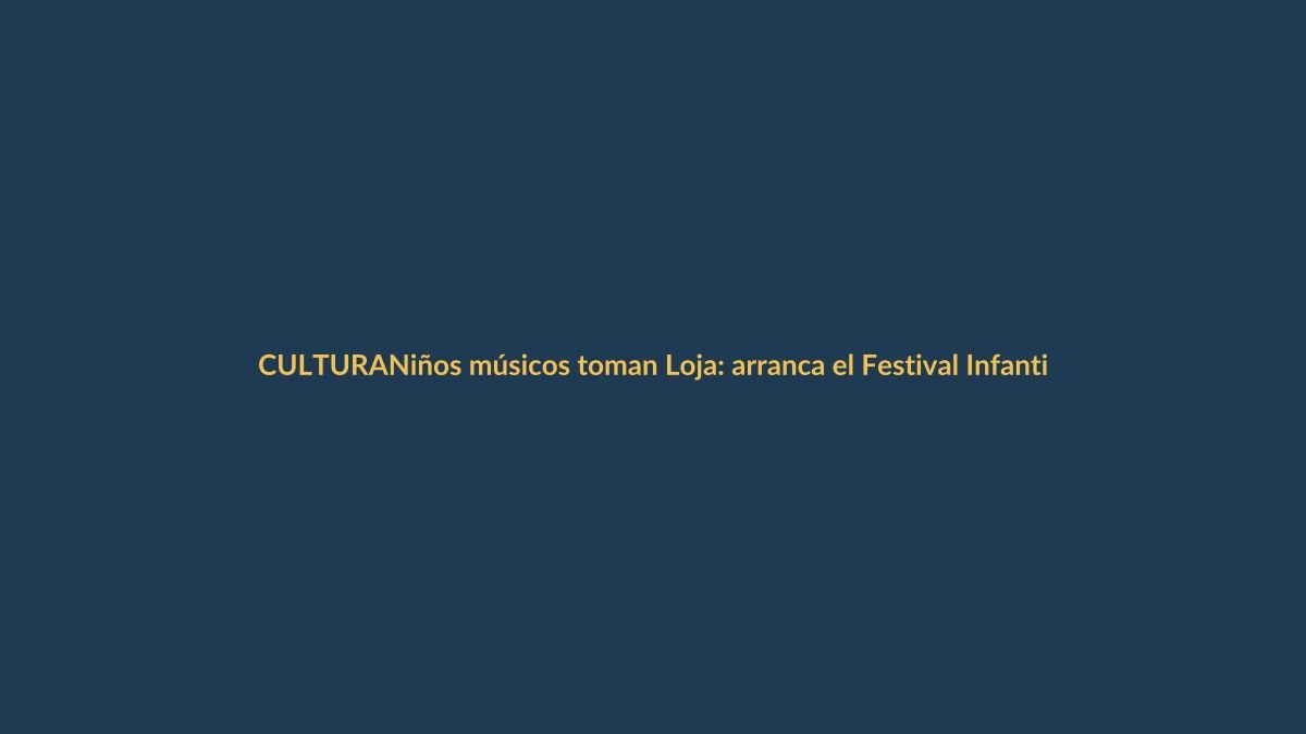 Niños músicos toman Loja: arranca el Festival Infantil Edgar Palacios