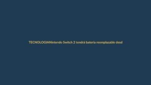 Nintendo Switch 2 tendrá batería reemplazable desde 2027 por presión de la UE