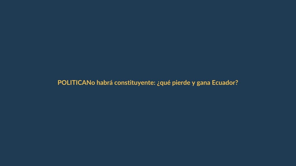 No habrá constituyente: ¿qué pierde y gana Ecuador?