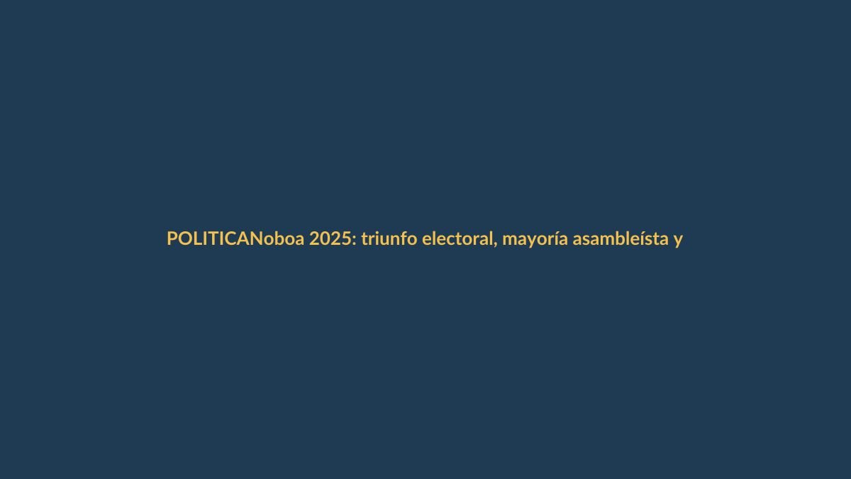 Noboa 2025: triunfo electoral, mayoría asambleísta y disputas con alcaldes