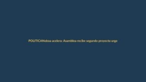 Noboa acelera: Asamblea recibe segundo proyecto urgente en menos de un mes