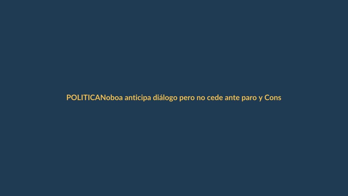 Noboa anticipa diálogo pero no cede ante paro y Constituyente