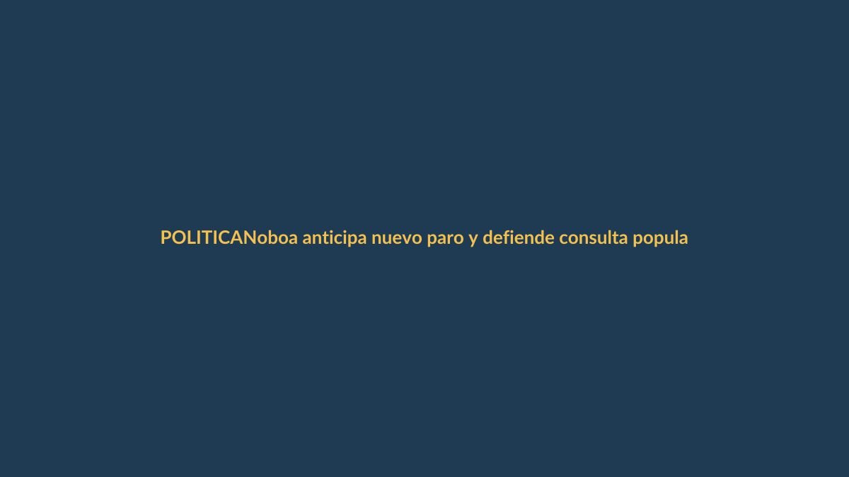 Noboa anticipa nuevo paro y defiende consulta popular en medio de crisis