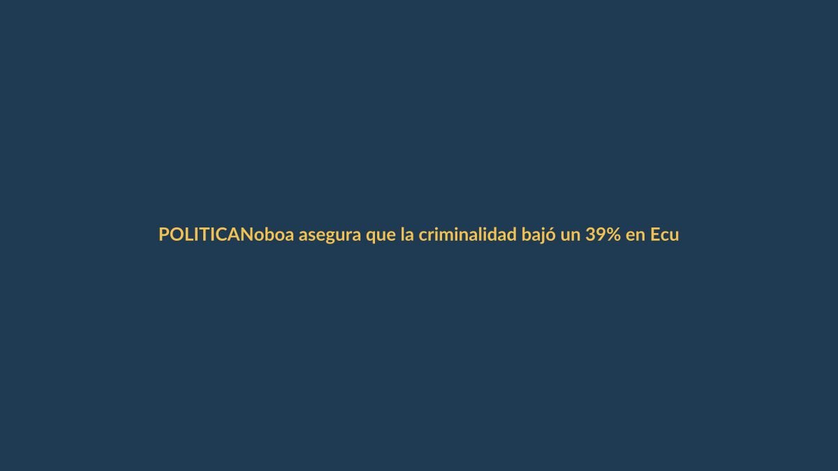 Noboa asegura que la criminalidad bajó un 39% en Ecuador