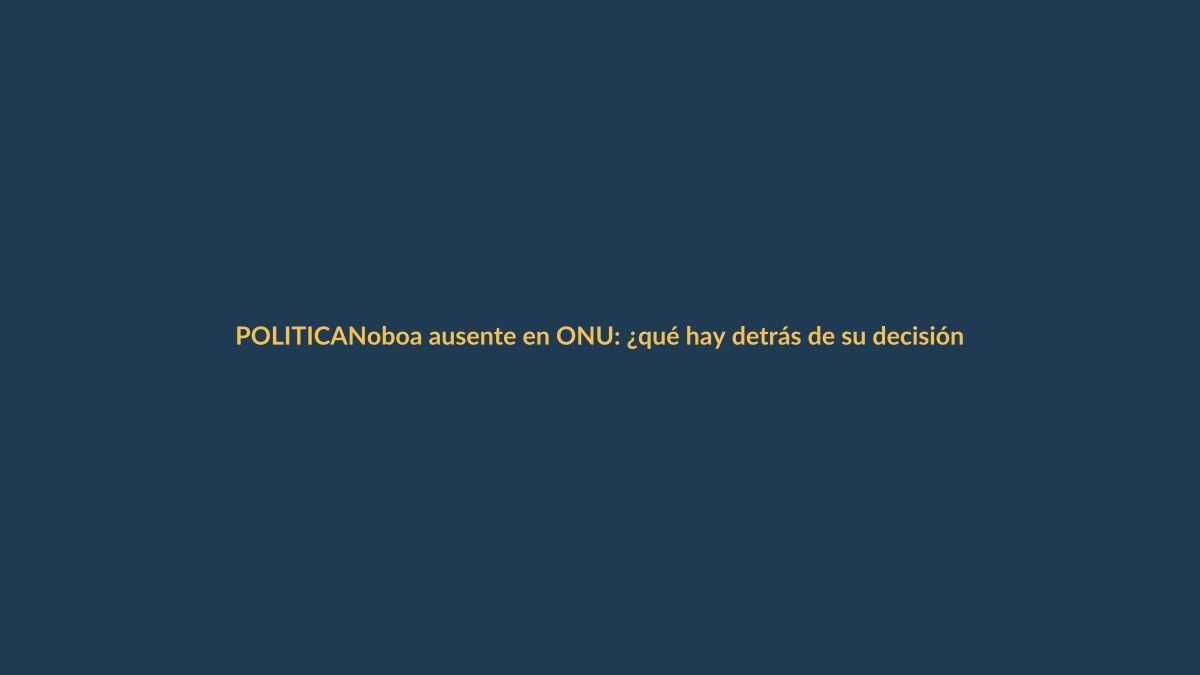 Noboa ausente en ONU: ¿qué hay detrás de su decisión?