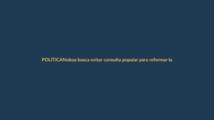 Noboa busca evitar consulta popular para reformar la Constitución