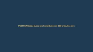 Noboa busca una Constitución de 180 artículos, pero oculta los cambios que propone