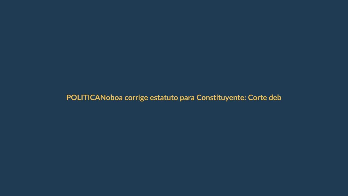 Noboa corrige estatuto para Constituyente: Corte debe revisarlo