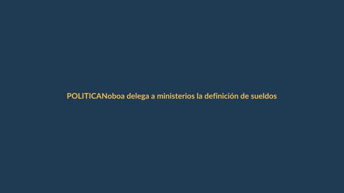 Noboa delega a ministerios la definición de sueldos de entidades fusionadas: ¿qué esperar para Loja?
