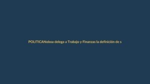 Noboa delega a Trabajo y Finanzas la definición de sueldos y cargos en entidades fusionadas
