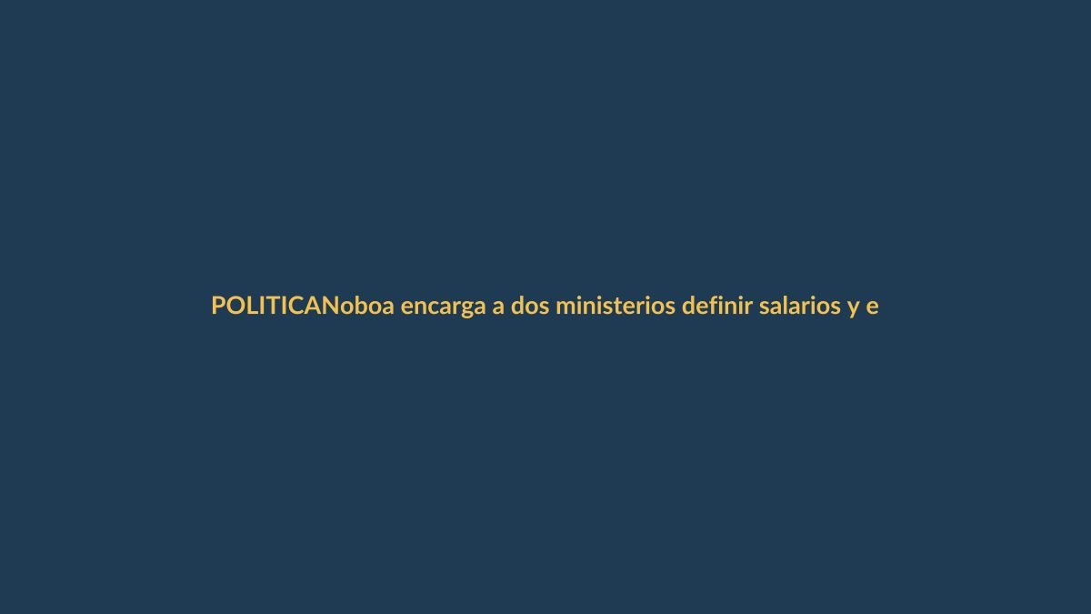 Noboa encarga a dos ministerios definir salarios y estatutos para fusión de gabinete