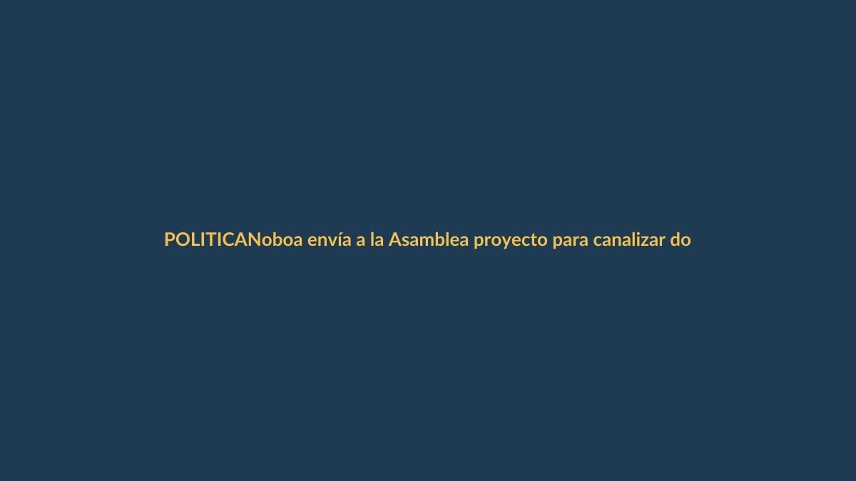 Noboa envía a la Asamblea proyecto para canalizar donaciones a la Policía y FF.AA.