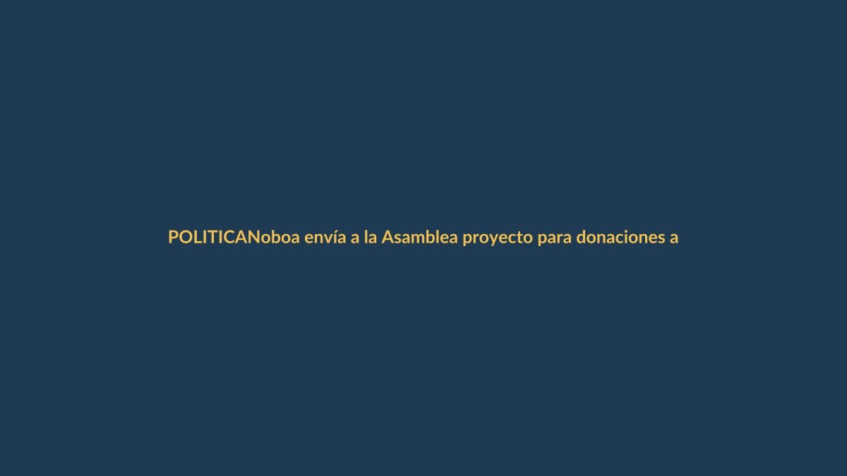 Noboa envía a la Asamblea proyecto para donaciones a fuerzas del orden