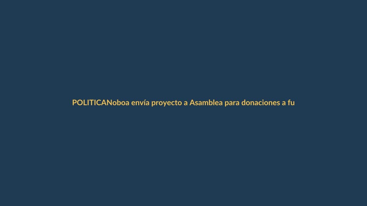Noboa envía proyecto a Asamblea para donaciones a fuerzas del orden