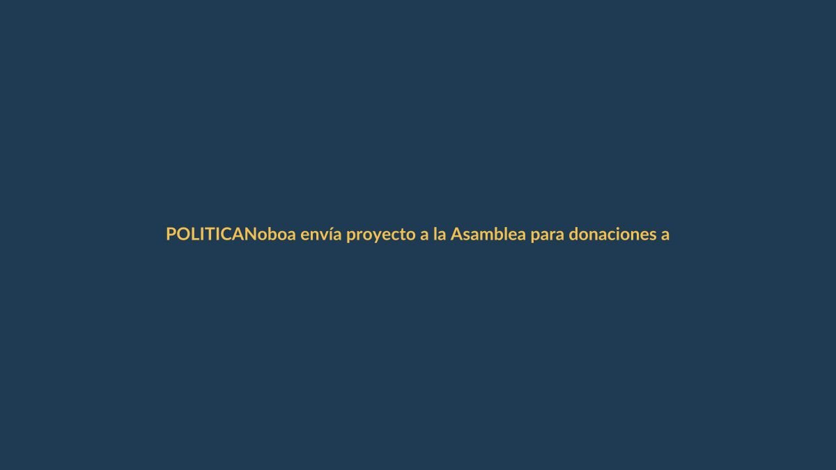 Noboa envía proyecto a la Asamblea para donaciones a policías y militares