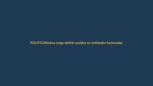 Noboa exige definir sueldos en entidades fusionadas