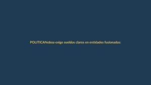 Noboa exige sueldos claros en entidades fusionadas: ¿cómo te afecta?