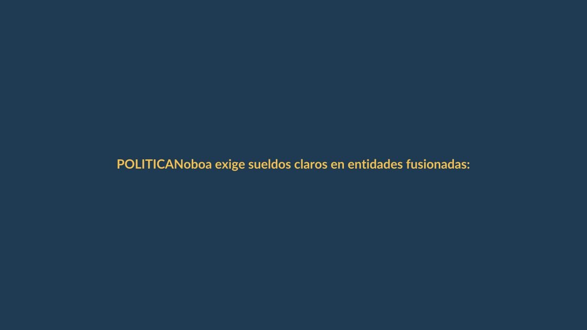 Noboa exige sueldos claros en entidades fusionadas: ¿cómo te afecta?