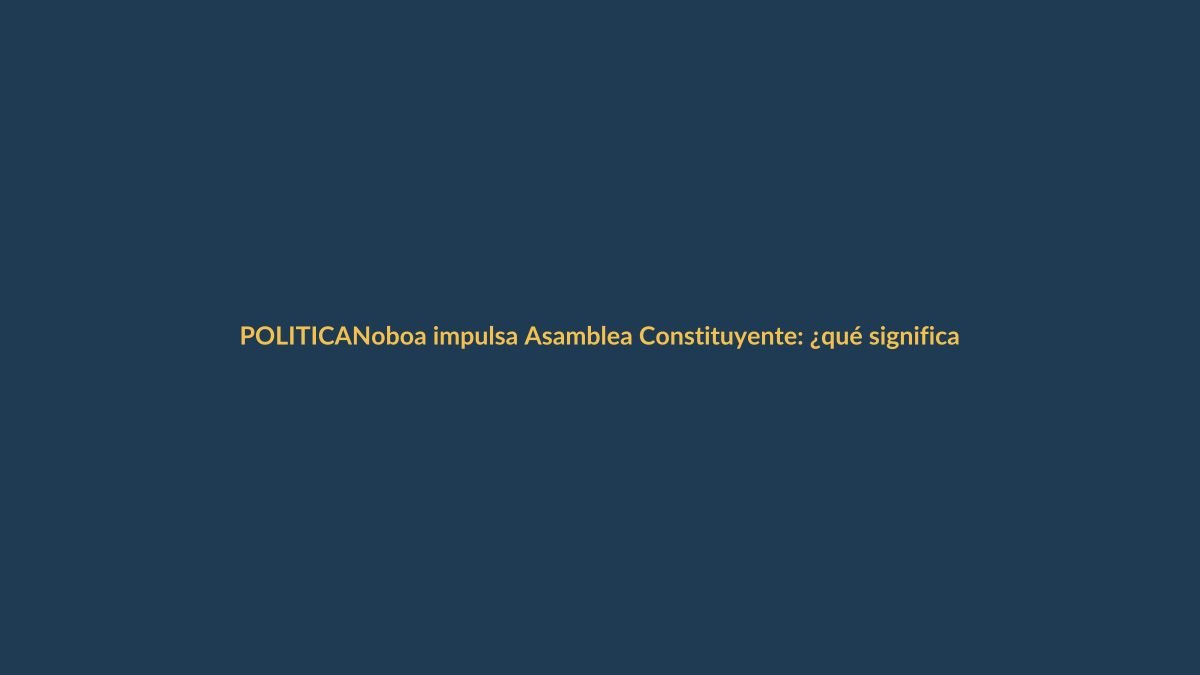 Noboa impulsa Asamblea Constituyente: ¿qué significa para Loja?