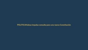 Noboa impulsa consulta para una nueva Constitución