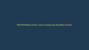 Noboa insiste: nueva consulta para Asamblea Constituyente en Ecuador