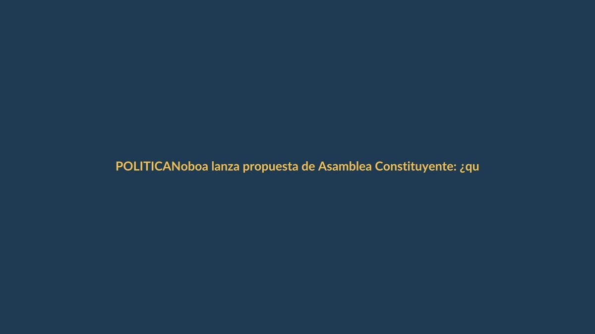 Noboa lanza propuesta de Asamblea Constituyente: ¿qué cambia para Loja?