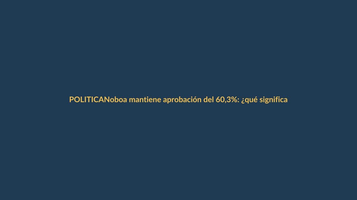 Noboa mantiene aprobación del 60,3%: ¿qué significa para Loja?