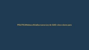 Noboa oficializa nueva Ley de GAD: cinco claves para entenderla