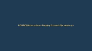 Noboa ordena a Trabajo y Economía fijar salarios y estatutos para unificar gabinete