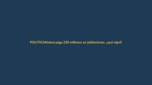 Noboa paga 230 millones en jubilaciones: ¿qué significa para Loja?