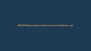 Noboa propone consulta para nueva Constitución: ¿qué implica para Loja?