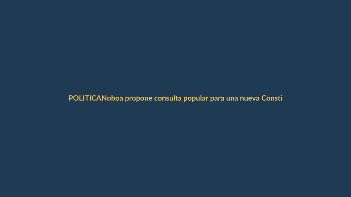 Noboa propone consulta popular para una nueva Constitución