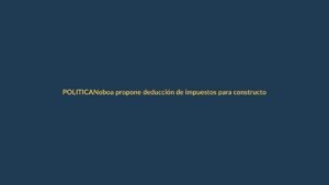 Noboa propone deducción de impuestos para constructoras de vivienda social