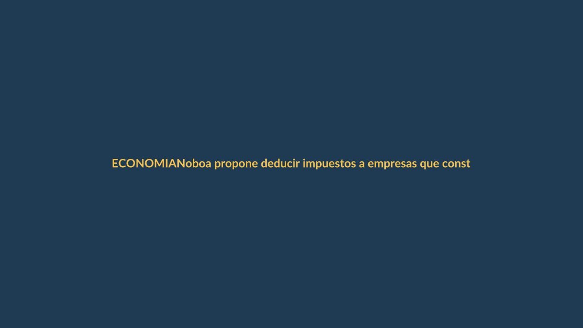 Noboa propone deducir impuestos a empresas que construyan viviendas sociales