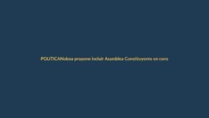 Noboa propone incluir Asamblea Constituyente en consulta popular