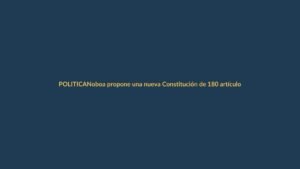Noboa propone una nueva Constitución de 180 artículos