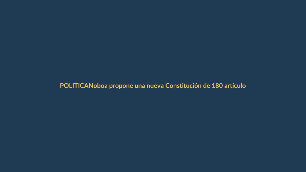 Noboa propone una nueva Constitución de 180 artículos