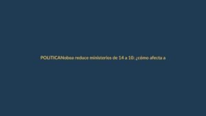 Noboa reduce ministerios de 14 a 10: ¿cómo afecta a Loja?
