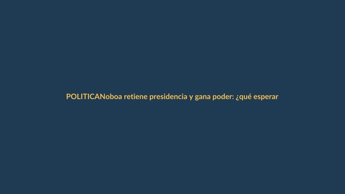 Noboa retiene presidencia y gana poder: ¿qué esperar para Loja?